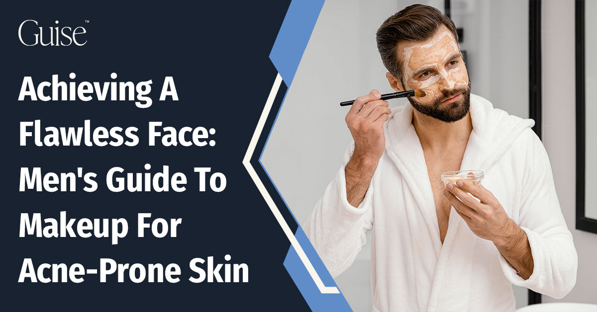 Achieving A Flawless Face: Men's Guide To Makeup For Acne-Prone Skin 