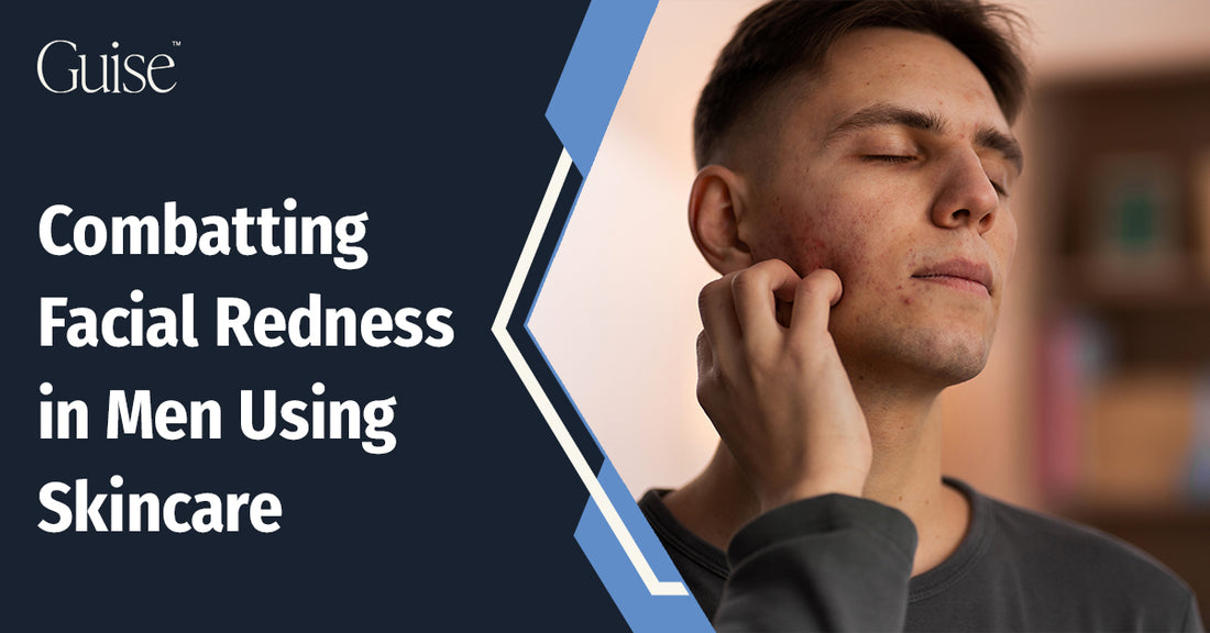 Combatting Facial Redness in Men Using Skincare