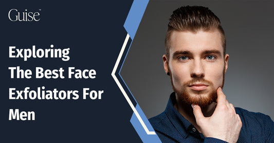 Exploring The Best Face Exfoliators For Men