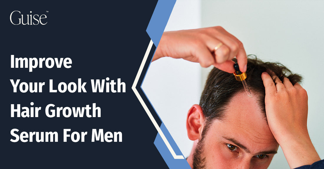 Improve Your Look With Hair Growth Serum For Men – Guise
